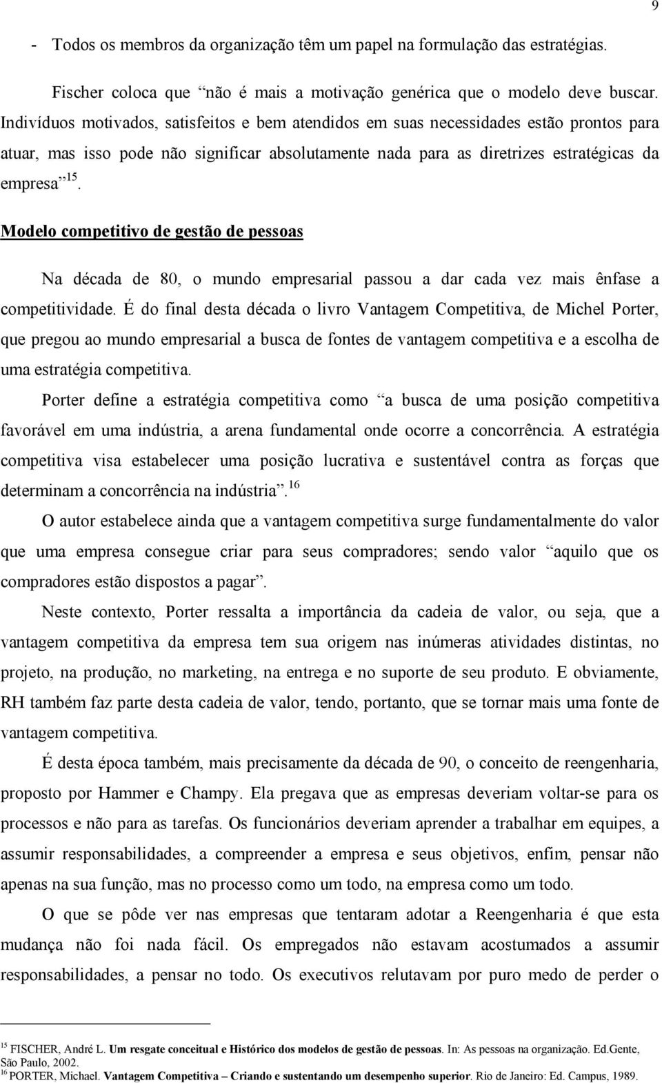 Modelo competitivo de gestão de pessoas Na década de 80, o mundo empresarial passou a dar cada vez mais ênfase a competitividade.