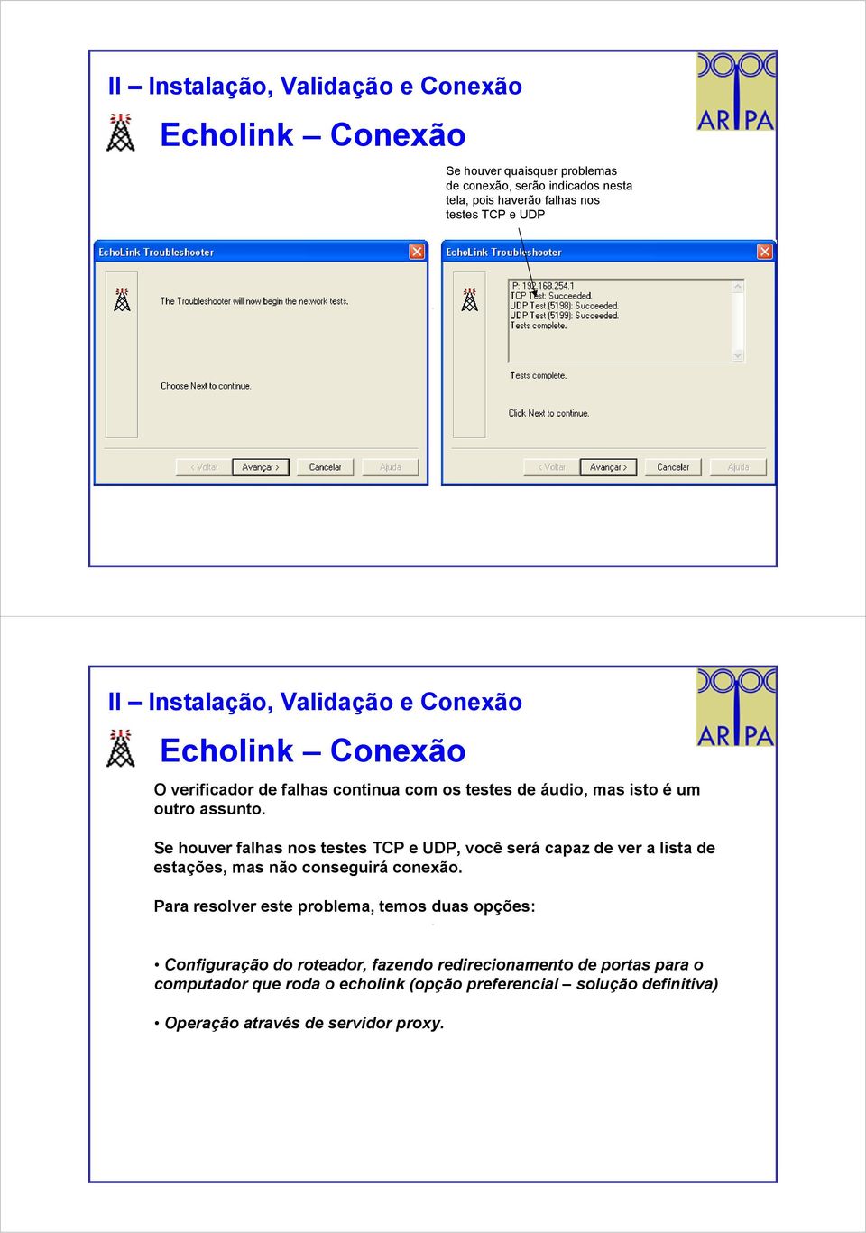 Se houver falhas nos testes TCP e UDP, você será capaz de ver a lista de estações, mas não conseguirá conexão.