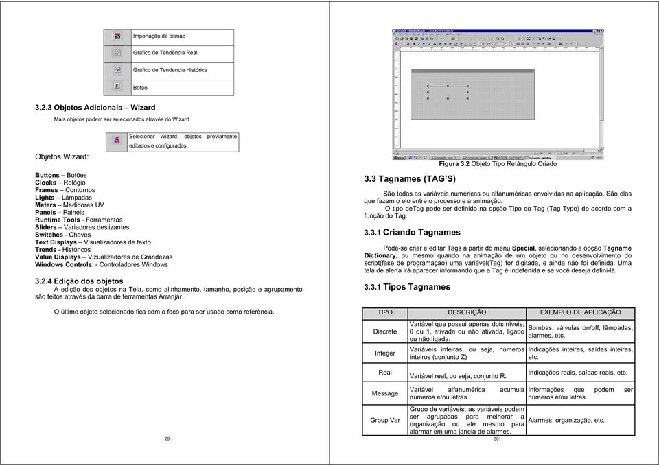 Runtime Tools - Ferramentas Sliders Variadores deslizantes Switches - Chaves Text Displays Visualizadores de texto Trends - Históricos Value Displays Vizualizadores de Grandezas Windows Controls: -