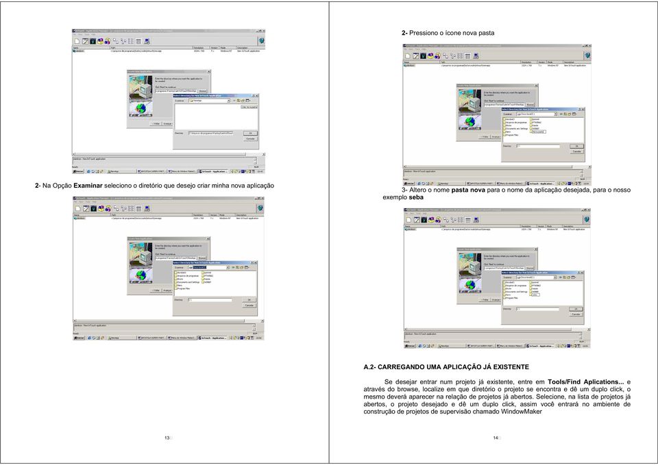 2- CARREGANDO UMA APLICAÇÃO JÁ EXISTENTE Se desejar entrar num projeto já existente, entre em Tools/Find Aplications.