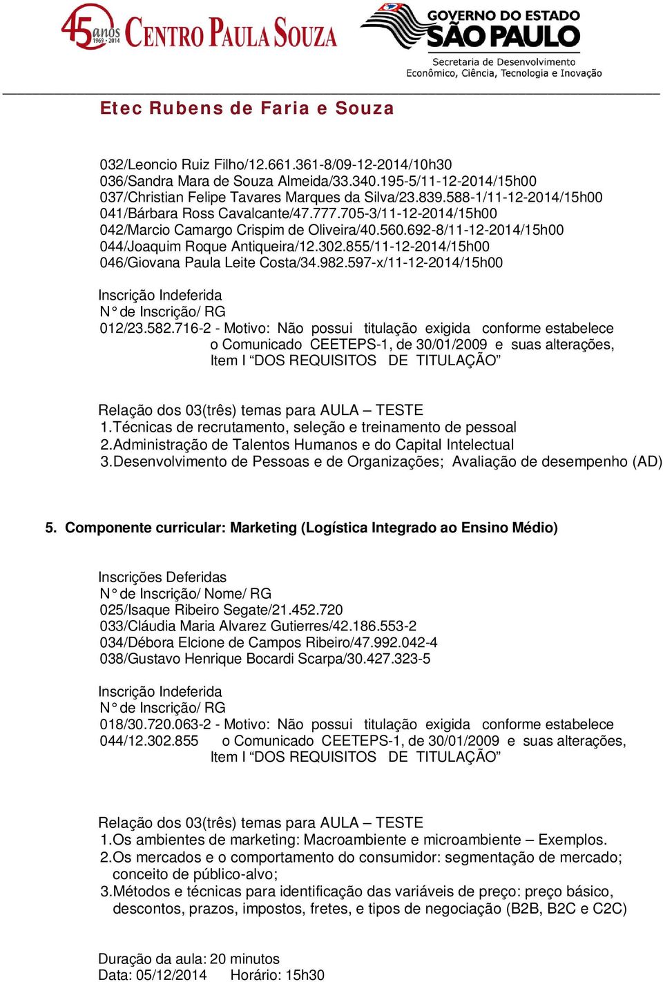 692-8/11-12-2014/15h00 /11-12-2014/15h00 046/Giovana Paula Leite Costa/34.982.597-x/11-12-2014/15h00 012/23.582.