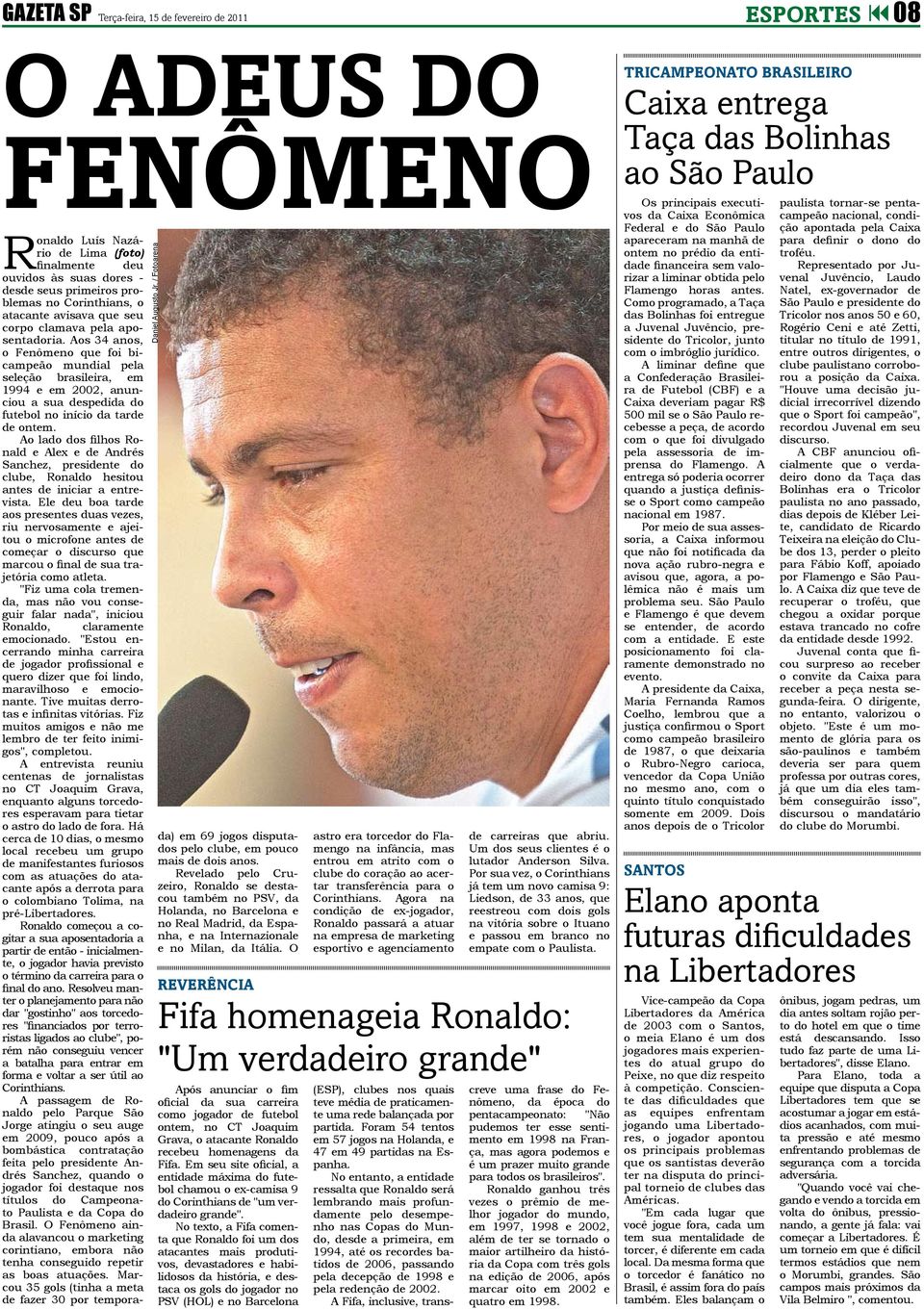 Aos 34 anos, o Fenômeno que foi bicampeão mundial pela seleção brasileira, em 1994 e em 2002, anunciou a sua despedida do futebol no início da tarde de ontem.