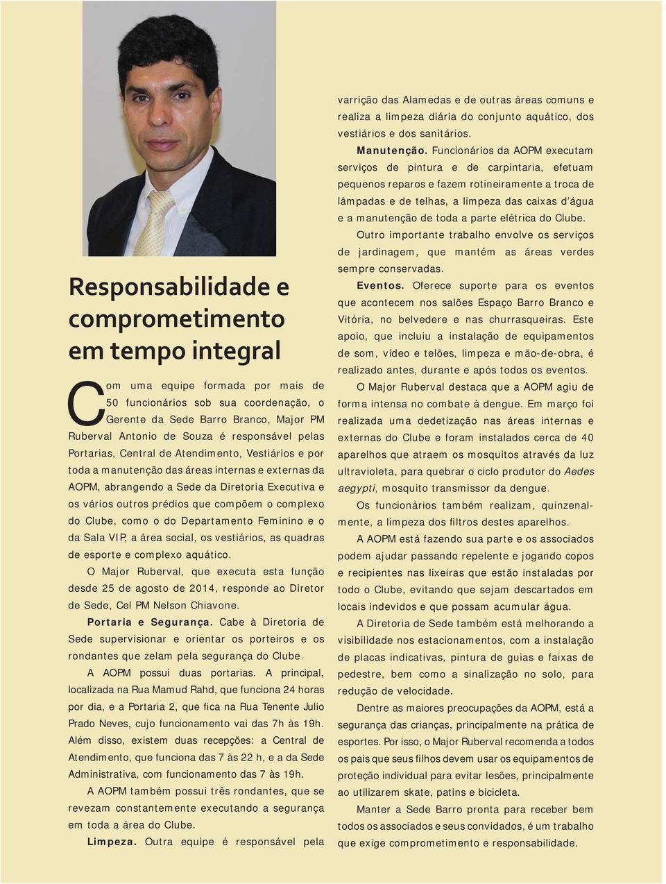 compõem o complexo do Clube, como o do Departamento Feminino e o da Sala VIP, a área social, os vestiários, as quadras de esporte e complexo aquático.