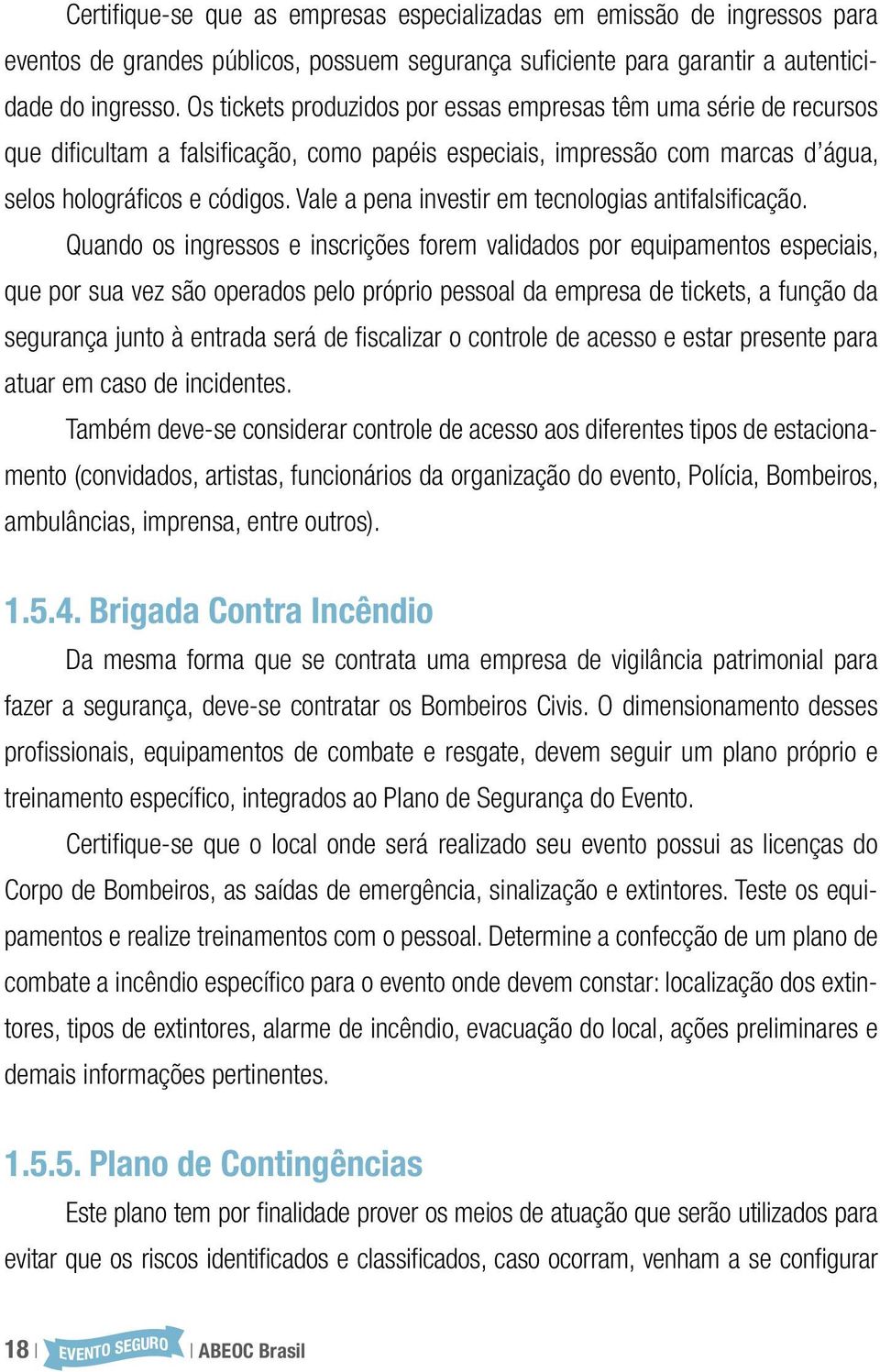 Vale a pena investir em tecnologias antifalsificação.