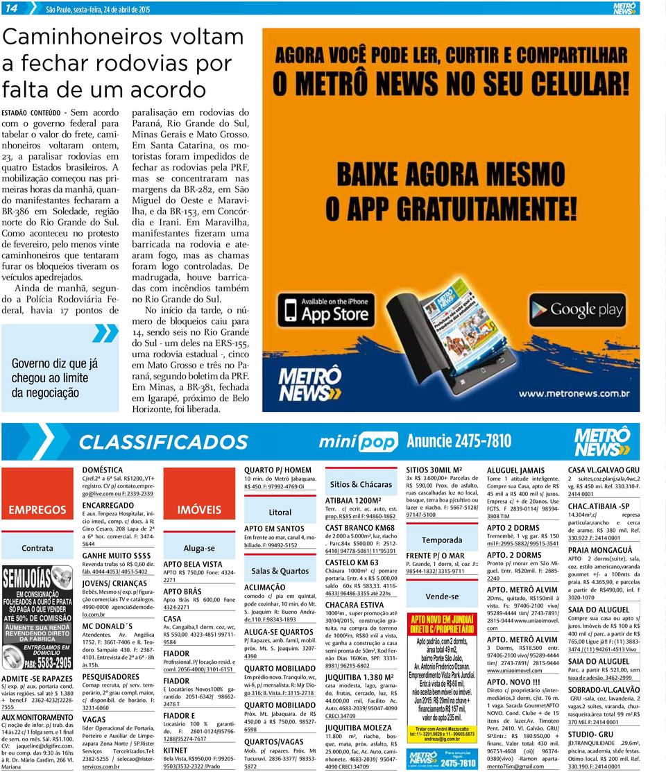 A mobilização começou nas primeiras horas da manhã, quando manifestantes fecharam a BR-386 em Soledade, região norte do Rio Grande do Sul.