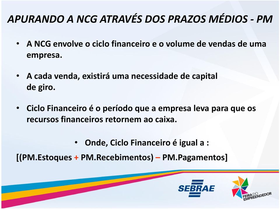 Ciclo Financeiro é o período que a empresa leva para que os recursos financeiros