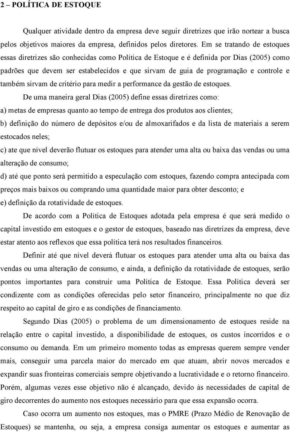 controle e também sirvam de critério para medir a performance da gestão de estoques.