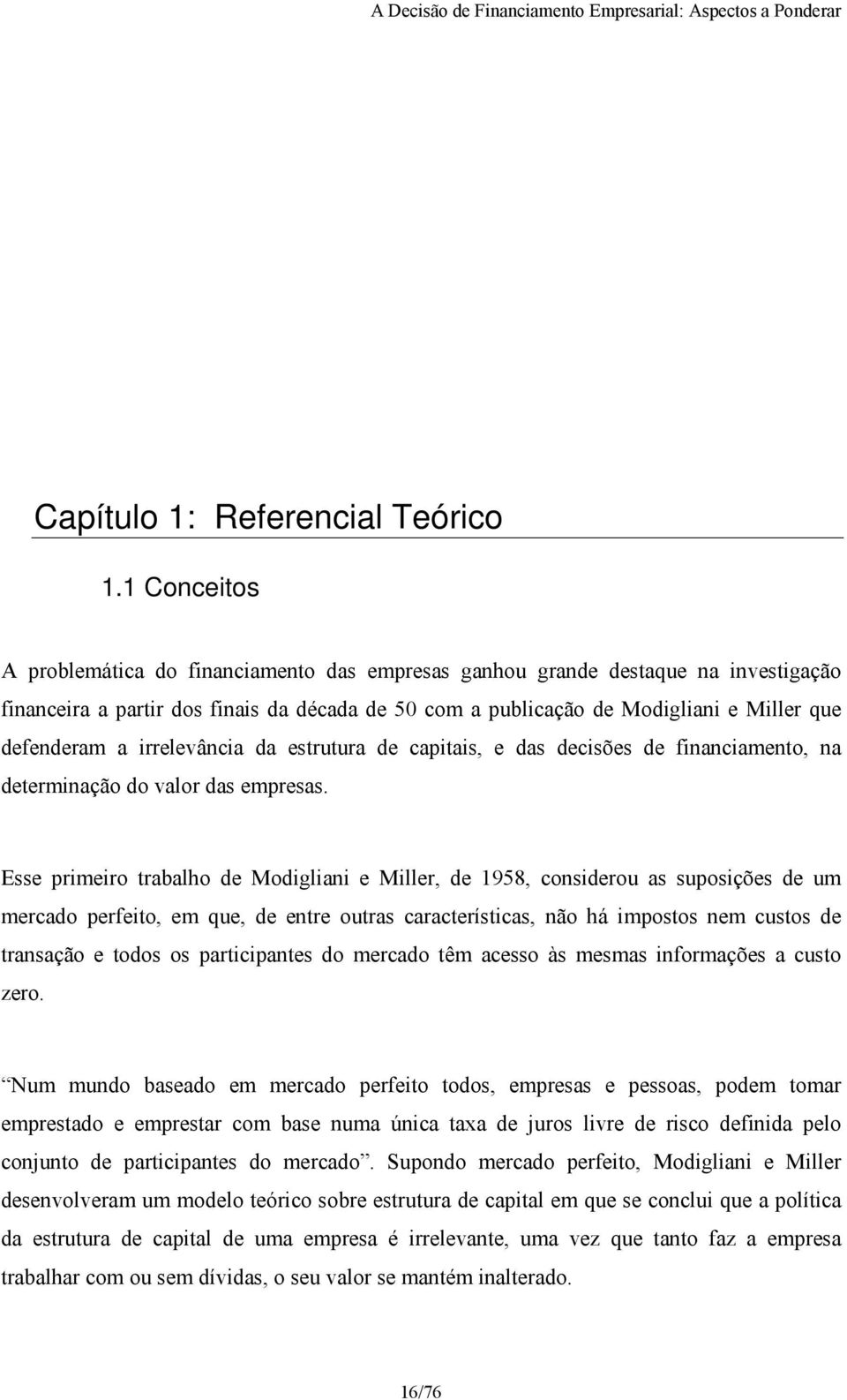 irrelevância da estrutura de capitais, e das decisões de financiamento, na determinação do valor das empresas.