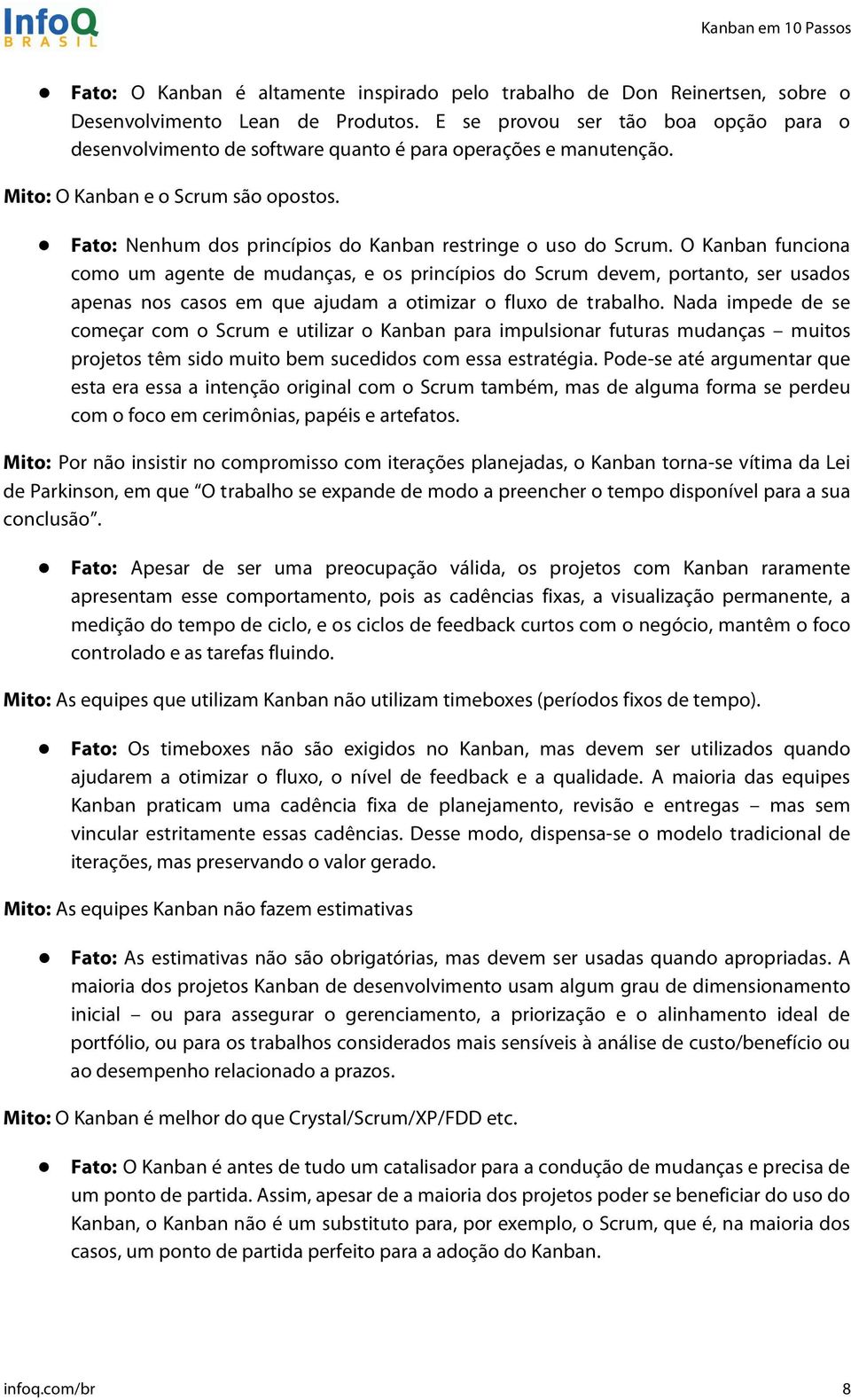 Fato: Nenhum dos princípios do Kanban restringe o uso do Scrum.