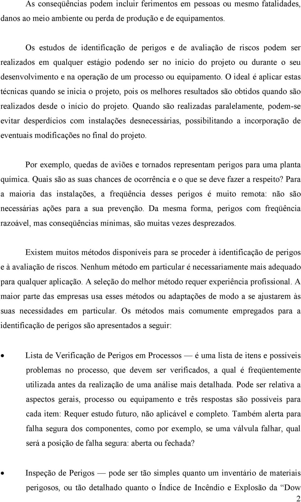 ou equipamento. O ideal é aplicar estas técnicas quando se inicia o projeto, pois os melhores resultados são obtidos quando são realizados desde o início do projeto.