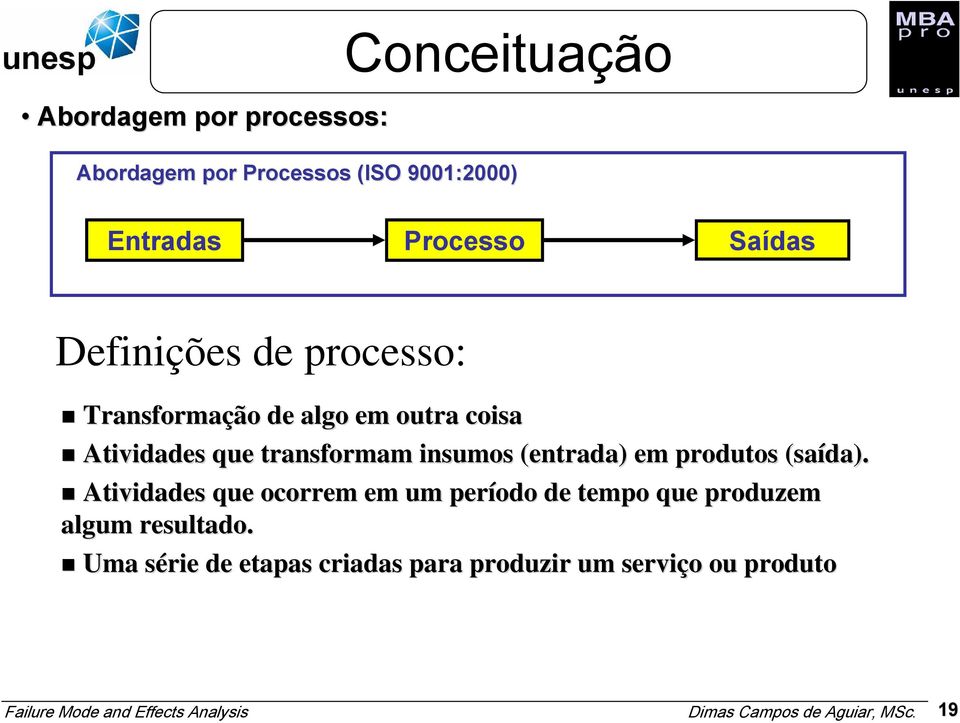 transformam insumos (entrada) em produtos (saída).