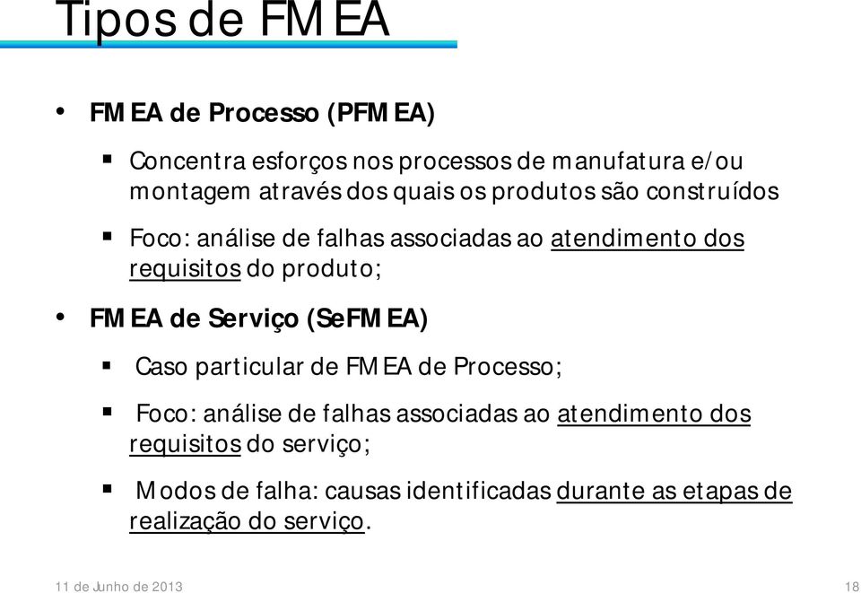 de Serviço (SeFMEA) Caso particular de FMEA de Processo; Foco: análise de falhas associadas ao atendimento dos