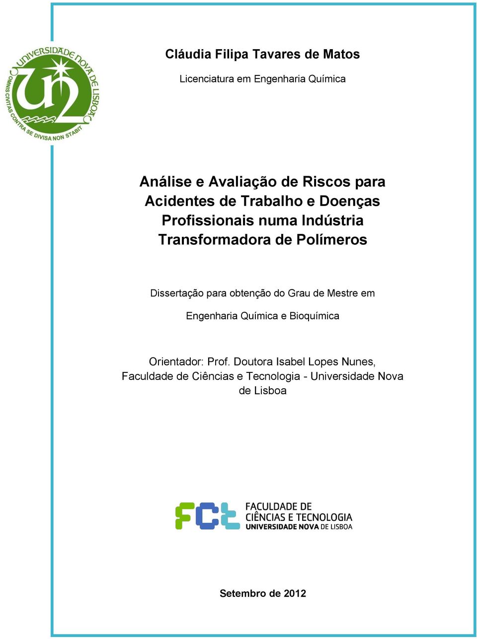 Dissertação para obtenção do Grau de Mestre em Engenharia Química e Bioquímica Orientador: Prof.