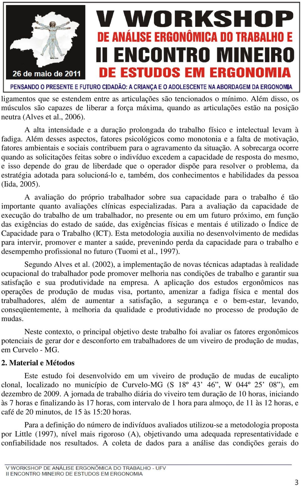 Além desses aspectos, fatores psicológicos como monotonia e a falta de motivação, fatores ambientais e sociais contribuem para o agravamento da situação.