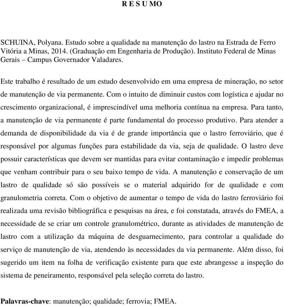 Com o intuito de diminuir custos com logística e ajudar no crescimento organizacional, é imprescindível uma melhoria contínua na empresa.