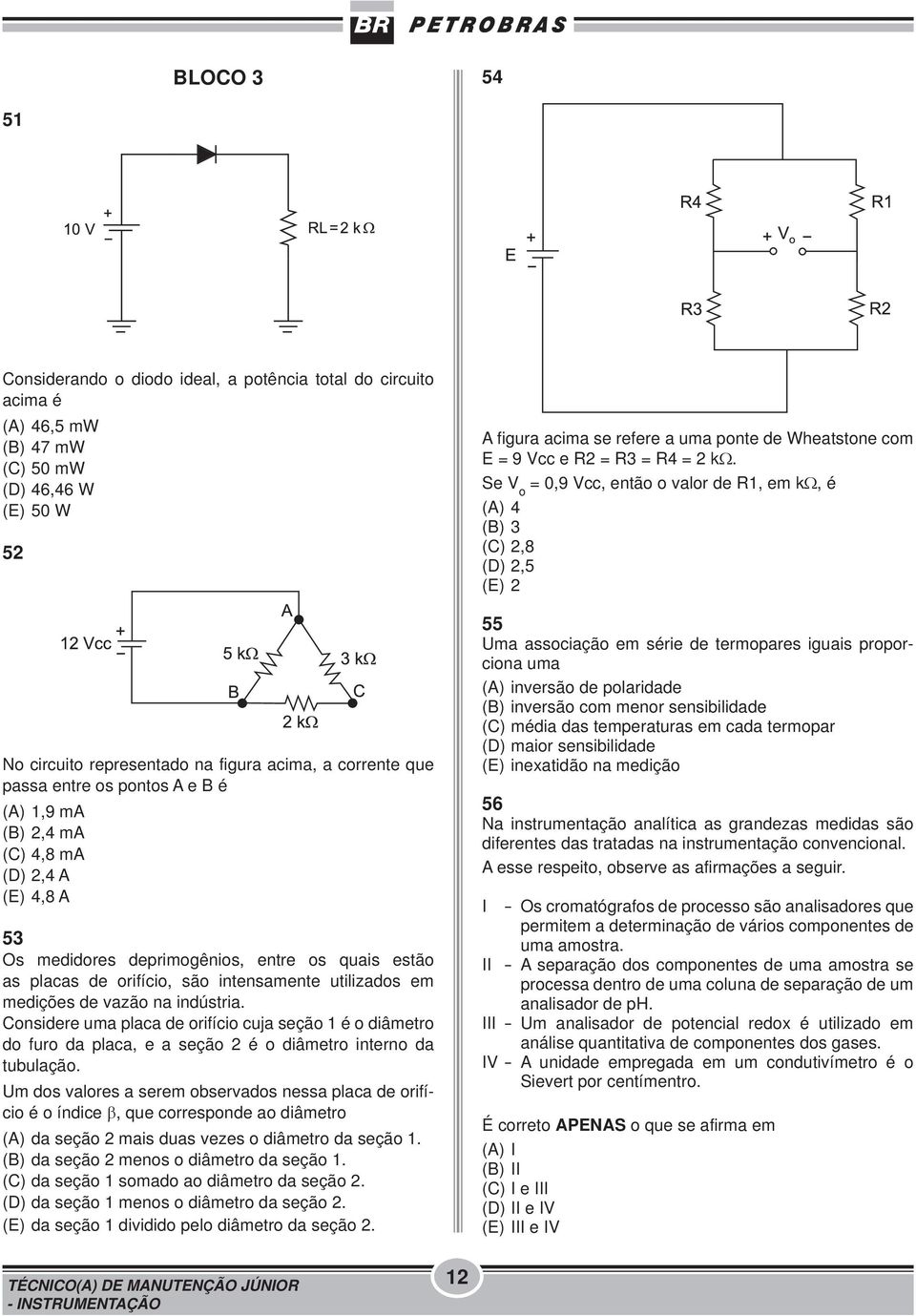 vazão na indústria. Considere uma placa de orifício cuja seção 1 é o diâmetro do furo da placa, e a seção 2 é o diâmetro interno da tubulação.