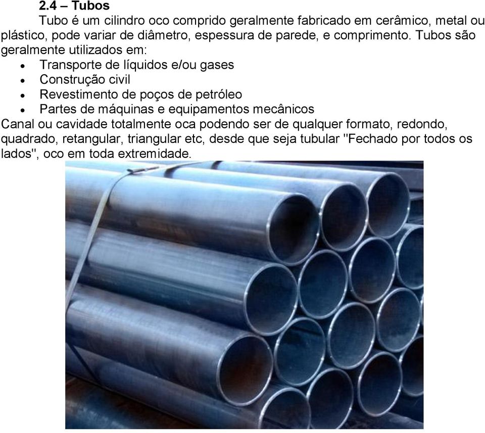 Tubos são geralmente utilizados em: Transporte de líquidos e/ou gases Construção civil evestimento de poços de petróleo Partes