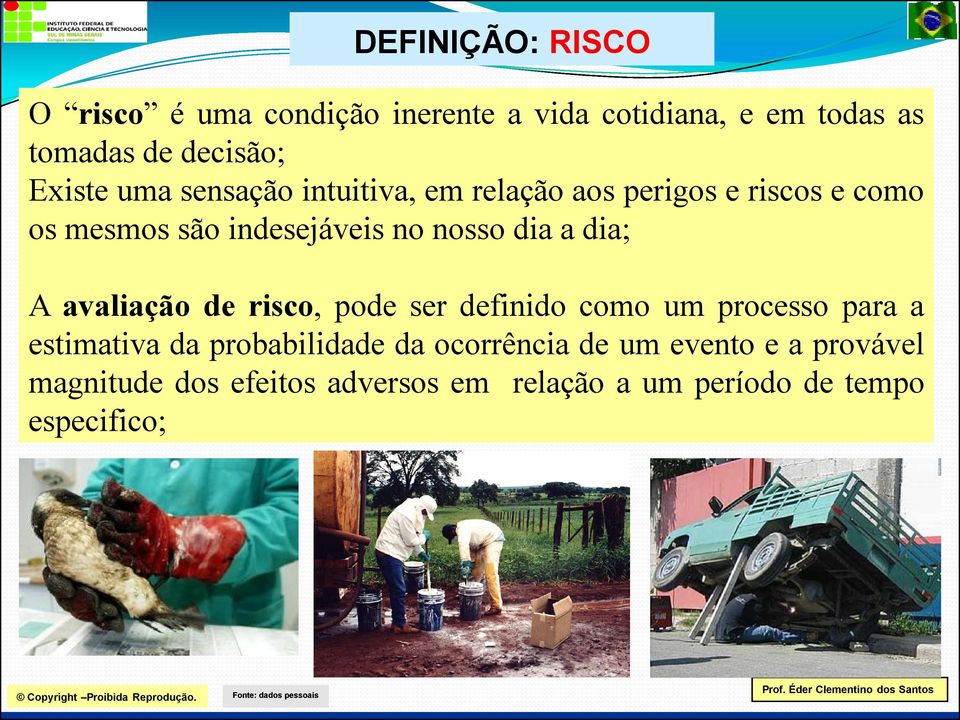 dia a dia; A avaliação de risco, pode ser definido como um processo para a estimativa da probabilidade da