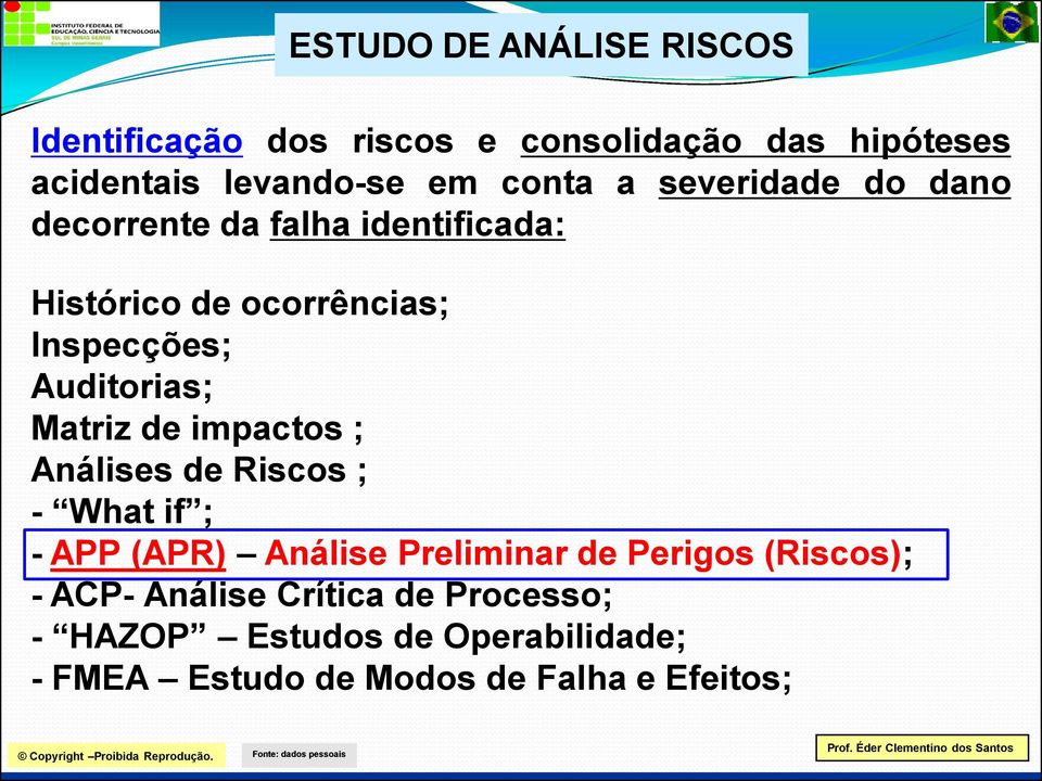 Auditorias; Matriz de impactos ; Análises de Riscos ; - What if ; - APP (APR) Análise Preliminar de Perigos