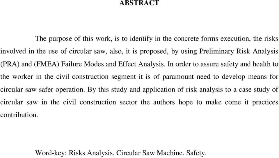 In order to assure safety and health to the worker in the civil construction segment it is of paramount need to develop means for circular saw safer