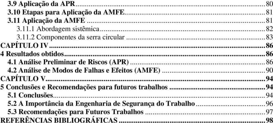 ..90 CAPÍTULO V...94 5 Conclusões e Recomendações para futuros trabalhos...94 5.1 Conclusões...94 5.2 A Importância da Engenharia de Segurança do Trabalho.