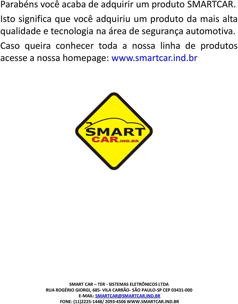 qualidade e tecnologia na área de segurança automotiva.