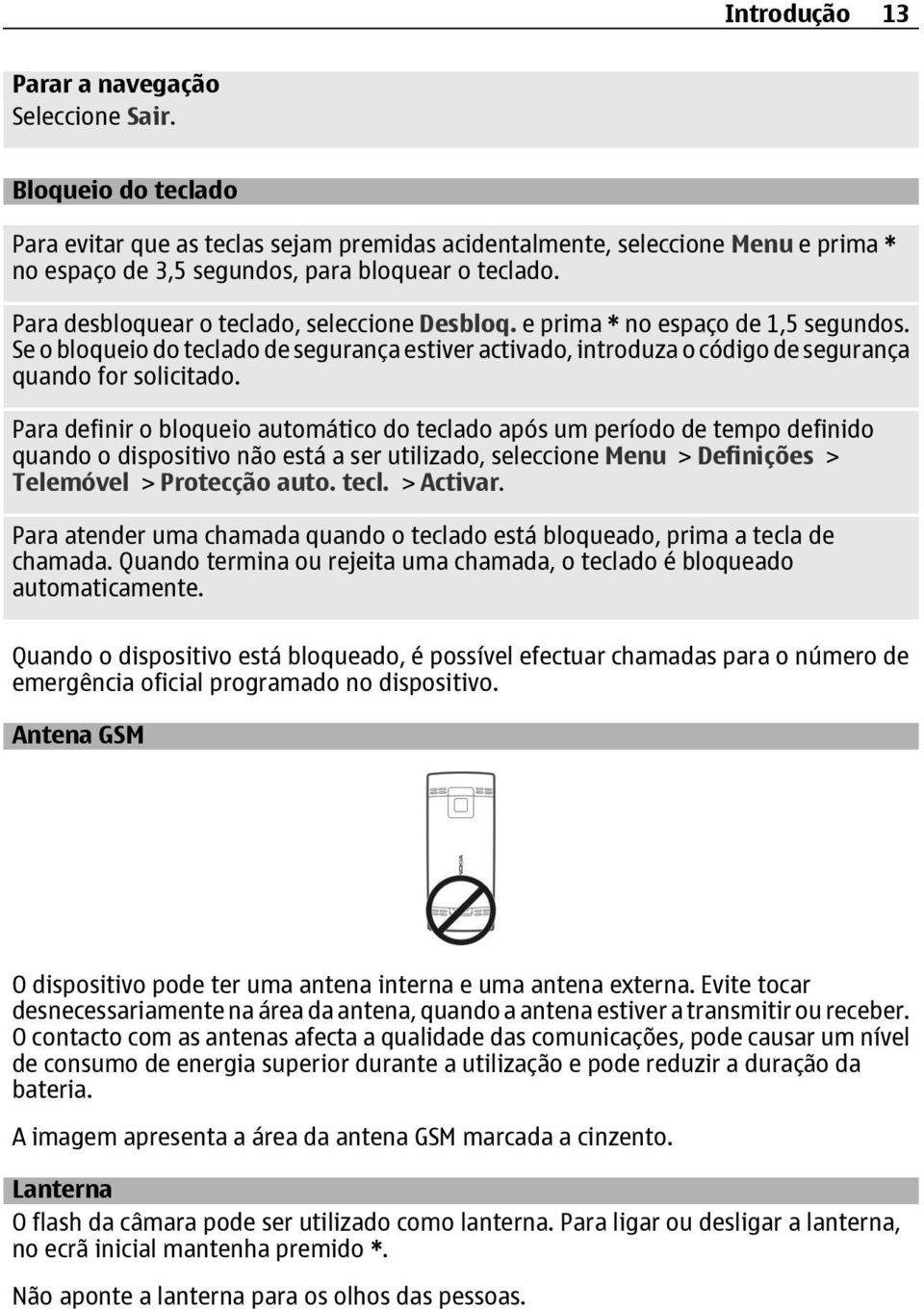 Para desbloquear o teclado, seleccione Desbloq. e prima * no espaço de 1,5 segundos. Se o bloqueio do teclado de segurança estiver activado, introduza o código de segurança quando for solicitado.