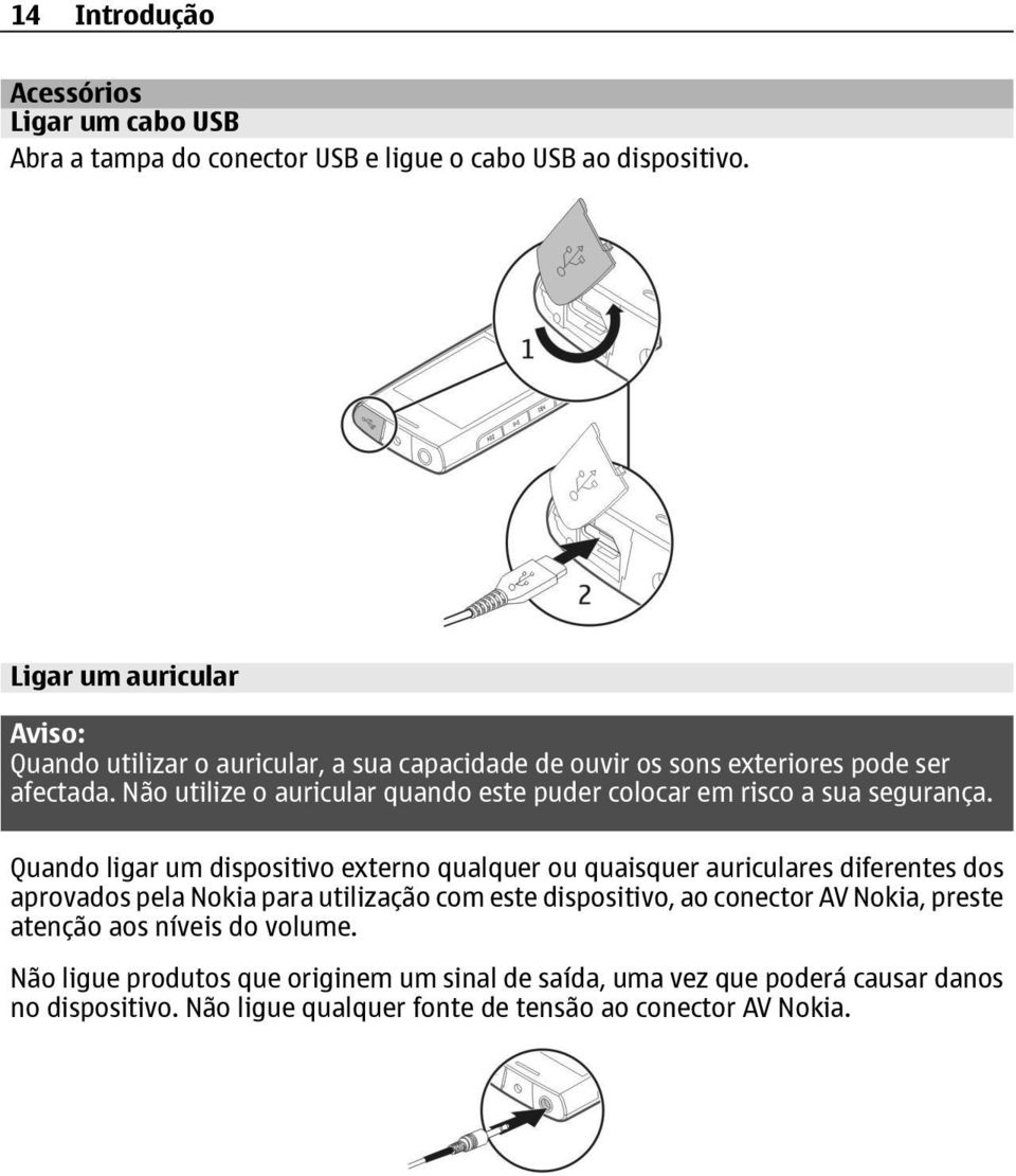 Não utilize o auricular quando este puder colocar em risco a sua segurança.