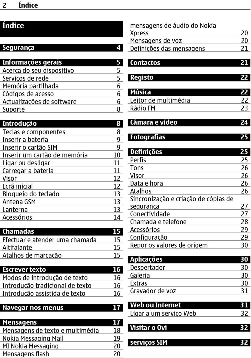 Lanterna 13 Acessórios 14 Chamadas 15 Efectuar e atender uma chamada 15 Altifalante 15 Atalhos de marcação 15 Escrever texto 16 Modos de introdução de texto 16 Introdução tradicional de texto 16