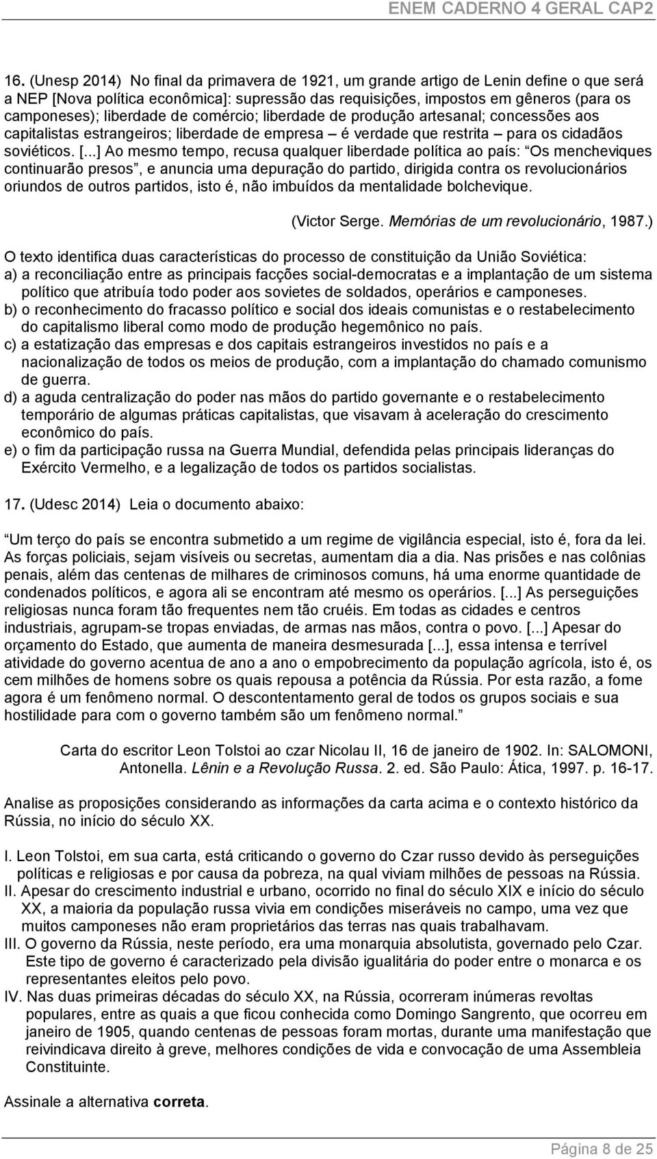 ..] Ao mesmo tempo, recusa qualquer liberdade política ao país: Os mencheviques continuarão presos, e anuncia uma depuração do partido, dirigida contra os revolucionários oriundos de outros partidos,