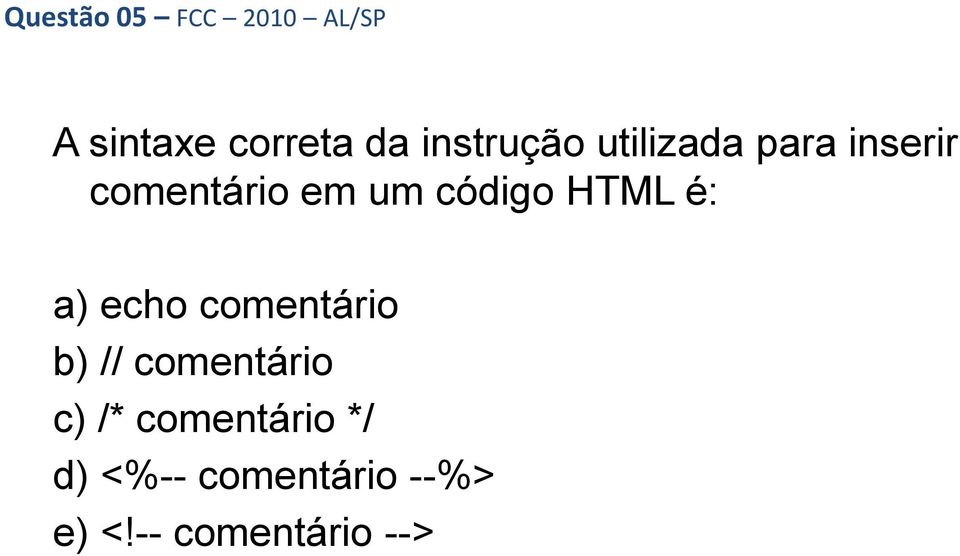 código HTML é: a) echo comentário b) // comentário c)