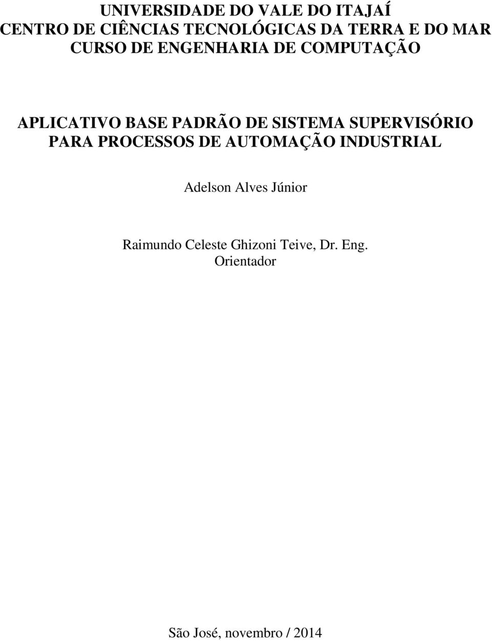 SUPERVISÓRIO PARA PROCESSOS DE AUTOMAÇÃO INDUSTRIAL Adelson Alves Júnior