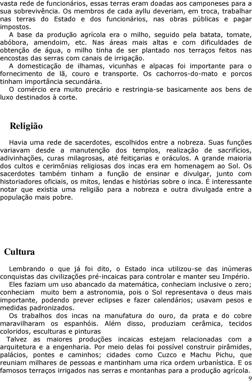 A base da produção agrícola era o milho, seguido pela batata, tomate, abóbora, amendoim, etc.