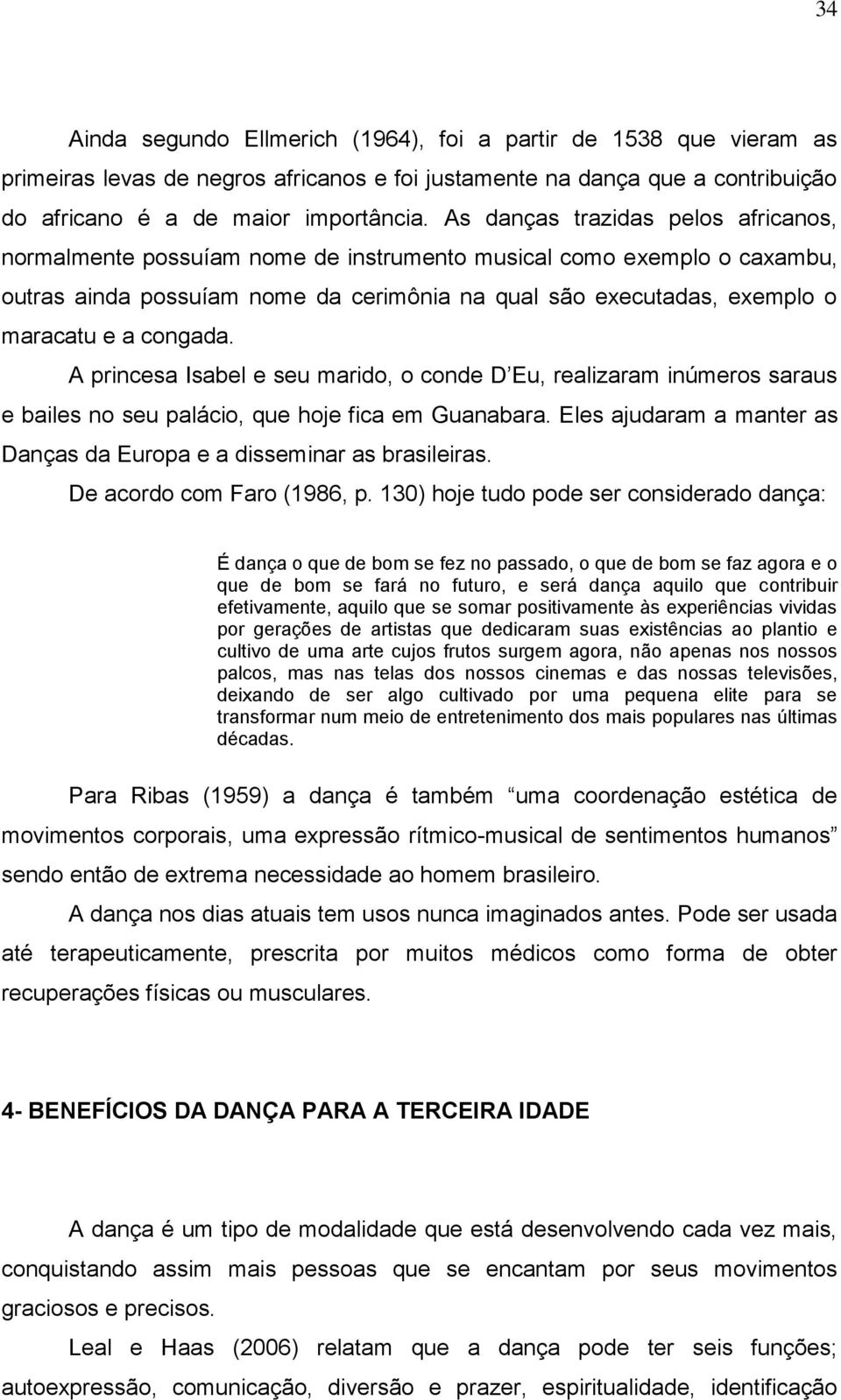 congada. A princesa Isabel e seu marido, o conde D Eu, realizaram inúmeros saraus e bailes no seu palácio, que hoje fica em Guanabara.