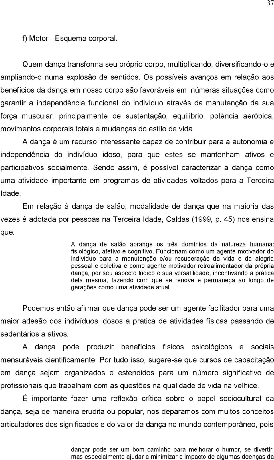 muscular, principalmente de sustentação, equilíbrio, potência aeróbica, movimentos corporais totais e mudanças do estilo de vida.