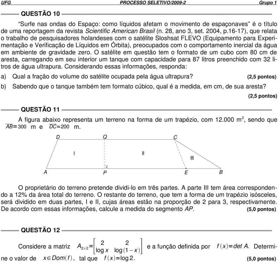 16-17), que relata o trabalho de pesquisadores holandeses com o satélite Sloshsat FLEVO (Equipamento para Experimentação e Verificação de Líquidos em Órbita), preocupados com o comportamento inercial