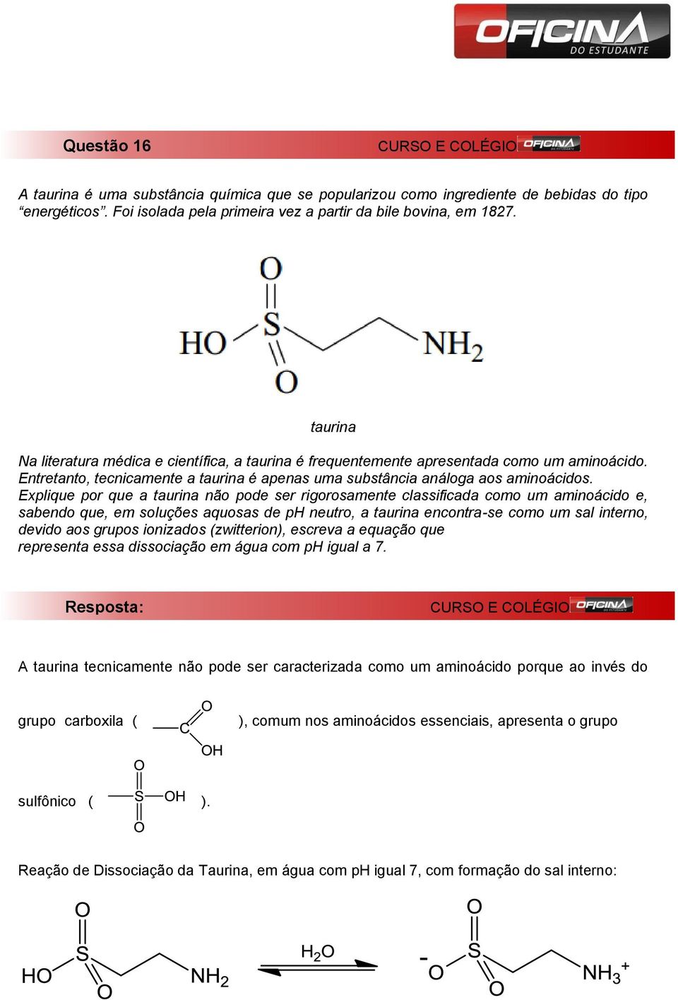 Explique por que a taurina não pode ser rigorosamente classificada como um aminoácido e, sabendo que, em soluções aquosas de ph neutro, a taurina encontra-se como um sal interno, devido aos grupos