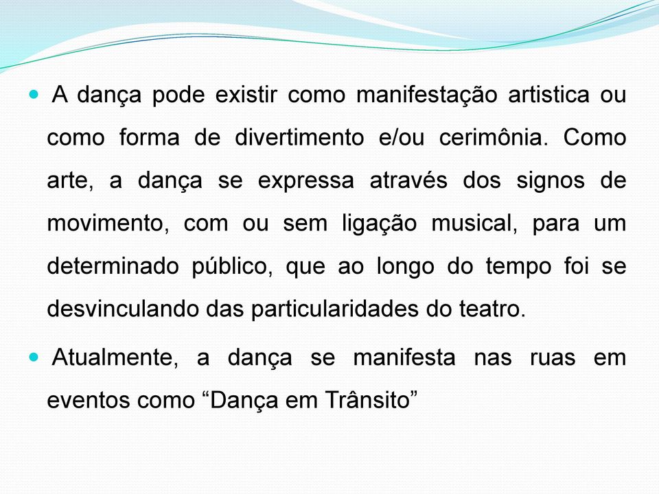 Como arte, a dança se expressa através dos signos de movimento, com ou sem ligação musical,