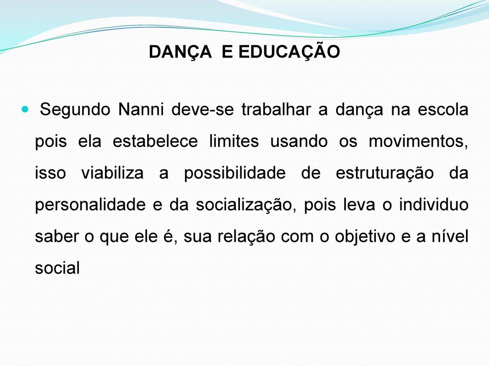 possibilidade de estruturação da personalidade e da socialização, pois