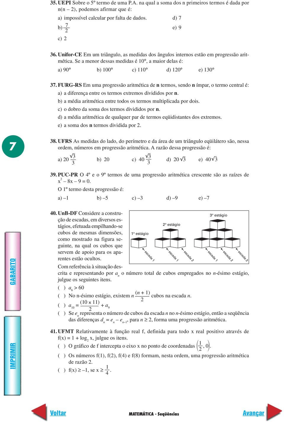 FURG-RS Em uma progressão aritmética de n termos, sendo n ímpar, o termo central é: a) a diferença entre os termos extremos divididos por n.