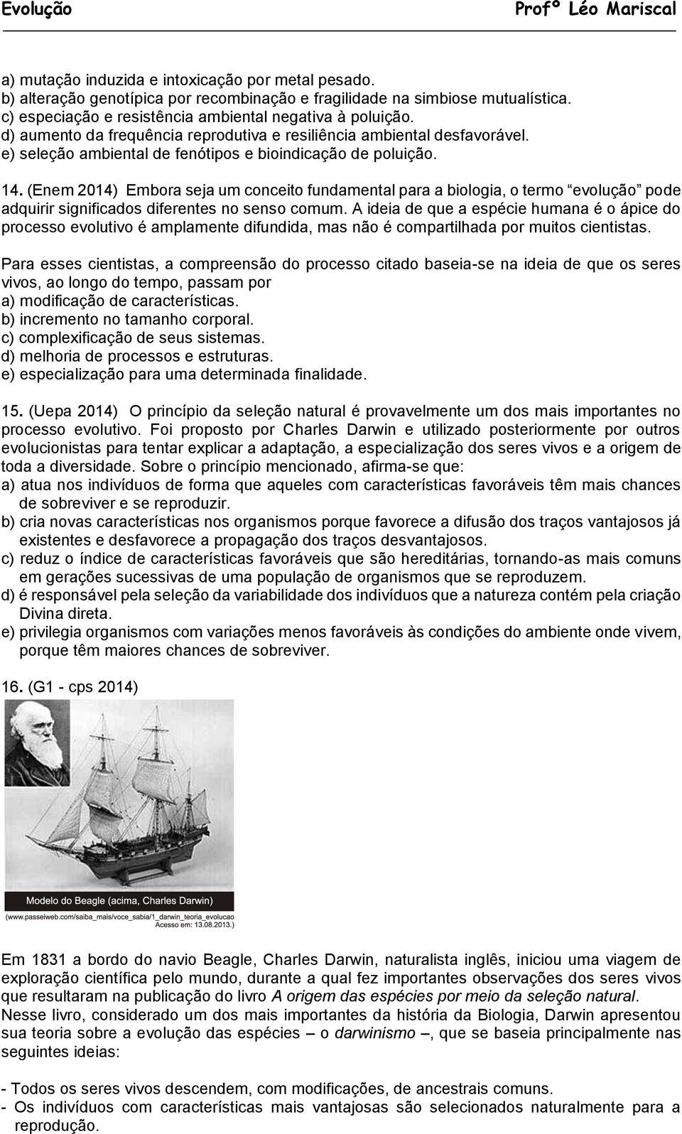 (Enem 2014) Embora seja um conceito fundamental para a biologia, o termo evolução pode adquirir significados diferentes no senso comum.