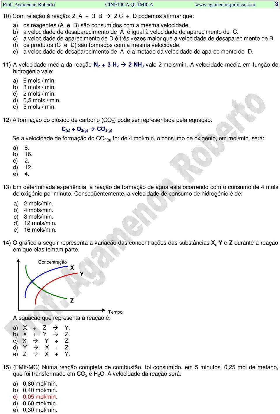 d) os produtos (C e D) são formados com a mesma velocidade. e) a velocidade de desaparecimento de A é a metade da velocidade de aparecimento de D.