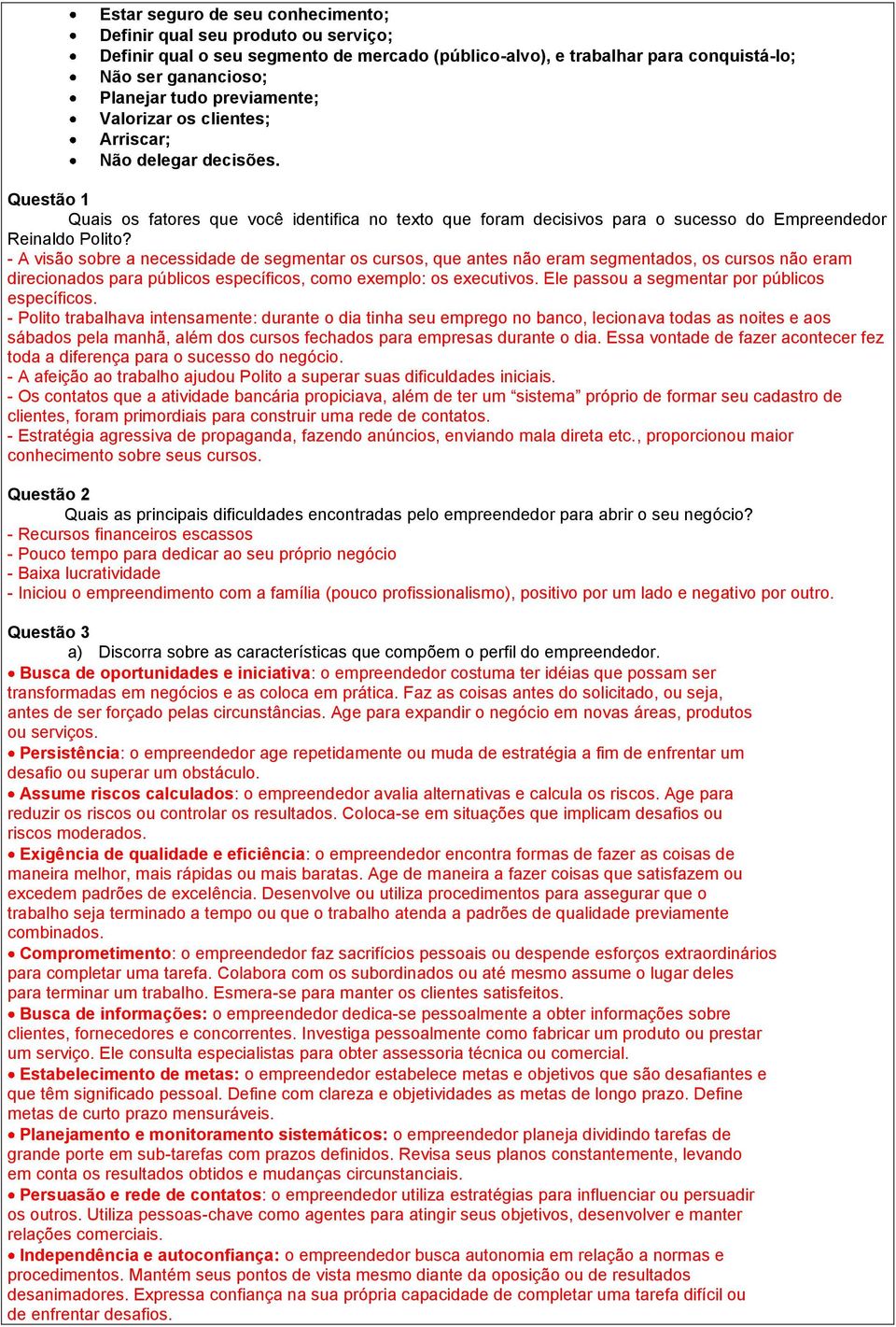 - A visão sobre a necessidade de segmentar os cursos, que antes não eram segmentados, os cursos não eram direcionados para públicos específicos, como exemplo: os executivos.