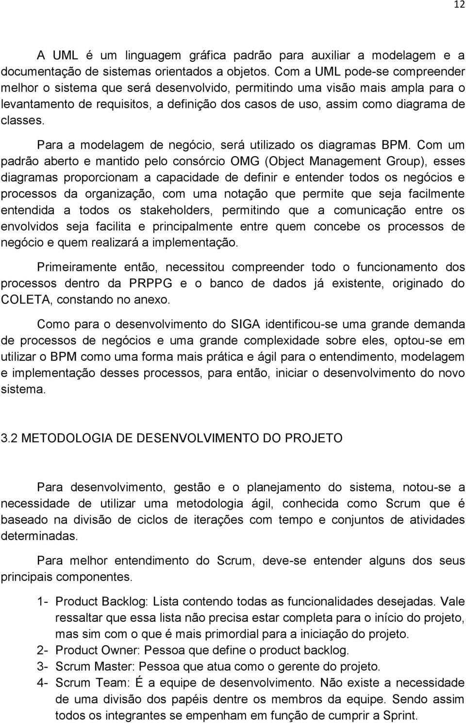 Para a modelagem de negócio, será utilizado os diagramas BPM.