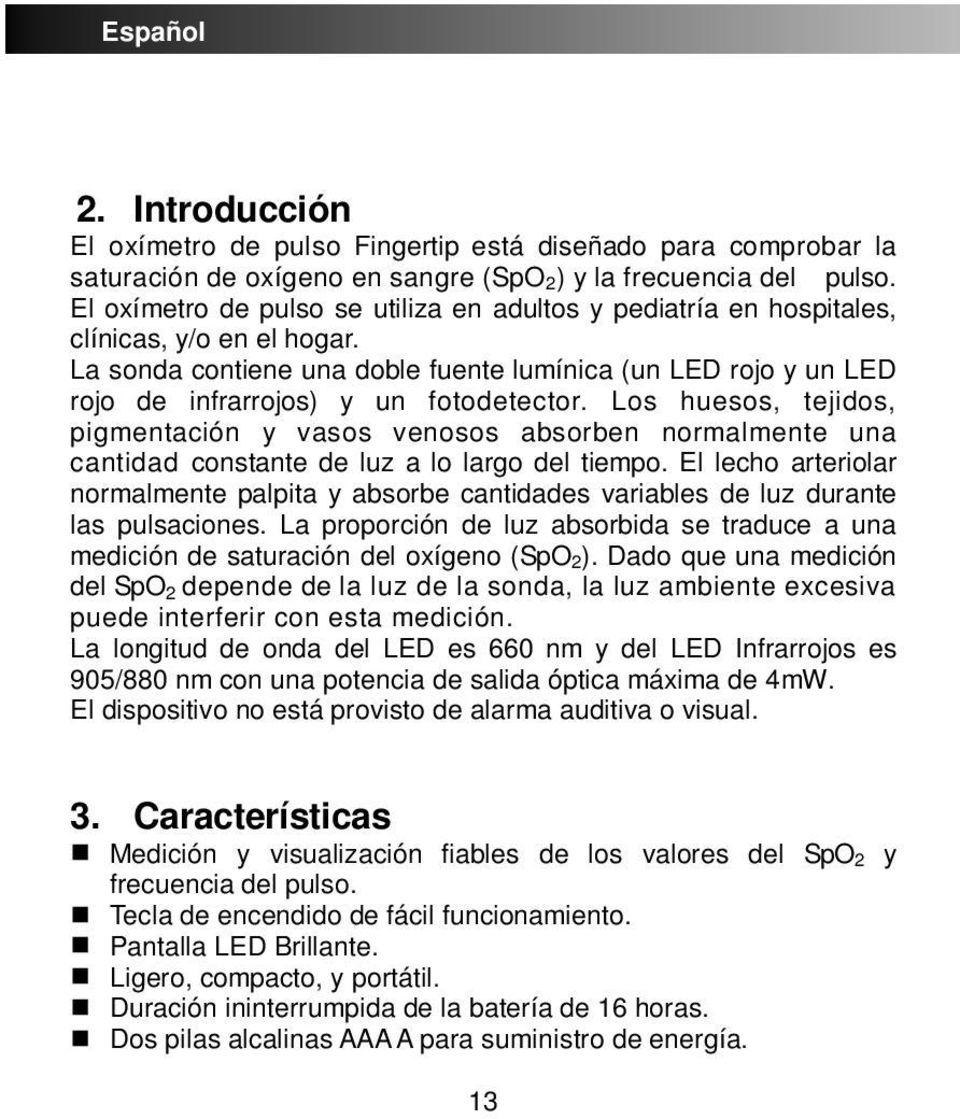 La sonda contiene una doble fuente lumínica (un LED rojo y un LED rojo de infrarrojos) y un fotodetector.