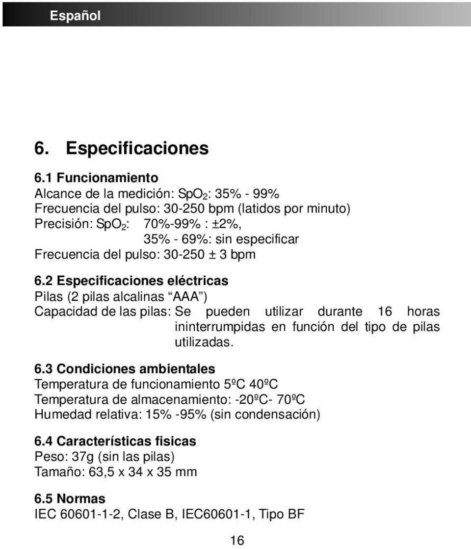 Frecuencia del pulso: 30-250 ± 3 bpm 6.