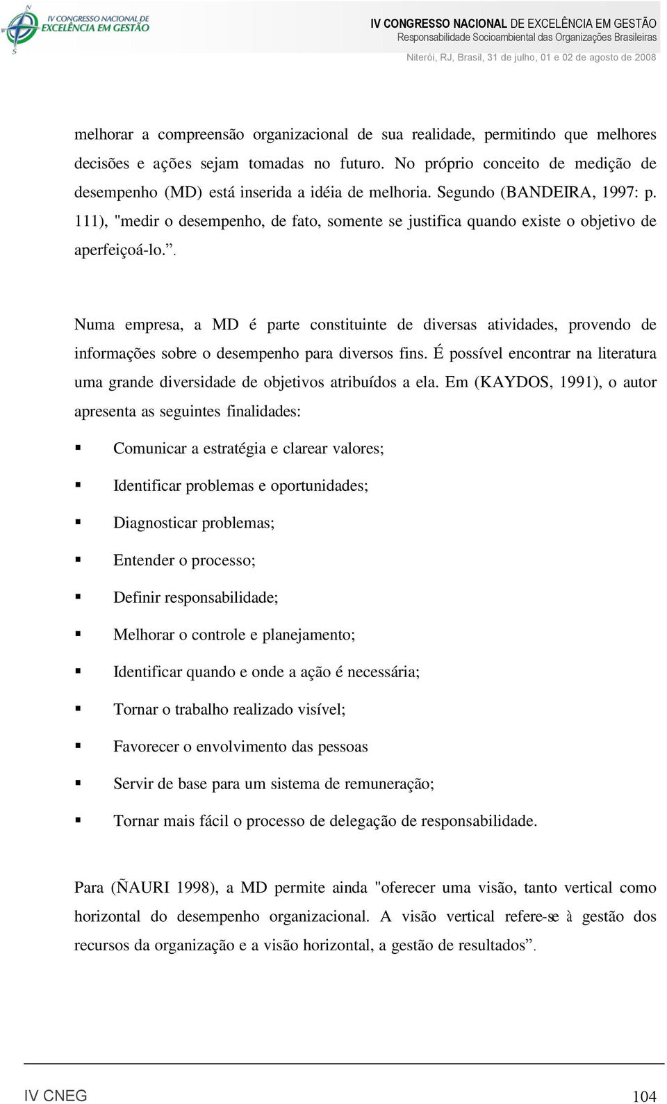 111), "medir o desempenho, de fato, somente se justifica quando existe o objetivo de aperfeiçoá-lo.