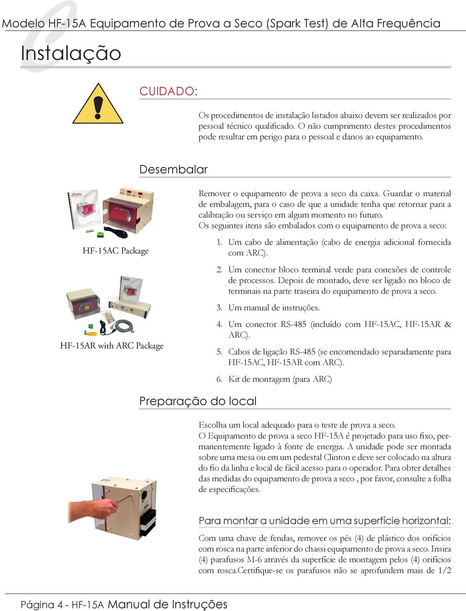 Guardar o material de embalagem, para o caso de que a unidade tenha que retornar para a calibração ou serviço em algum momento no futuro.