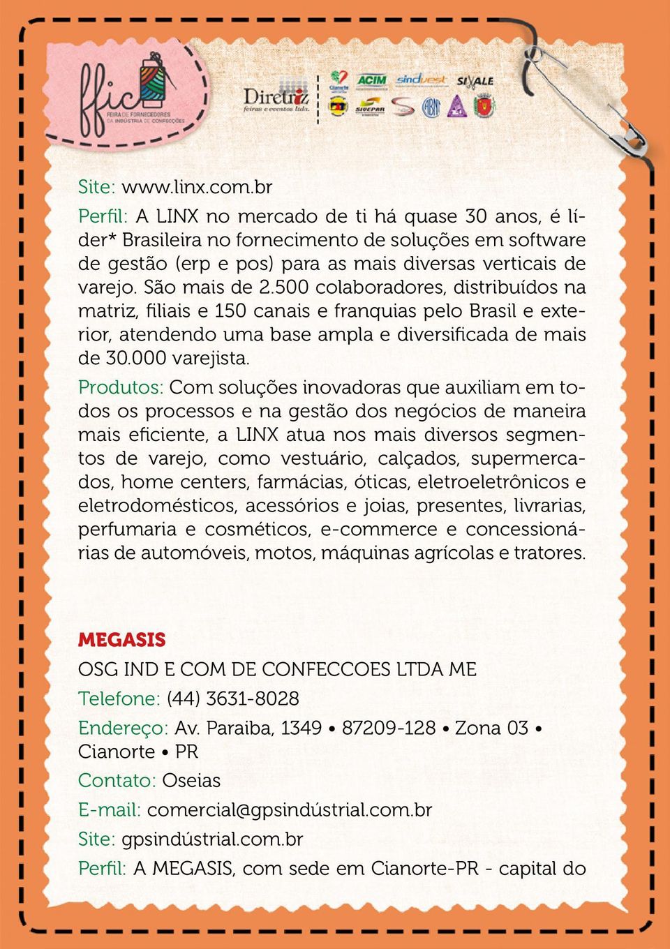 Produtos: Com soluções inovadoras que auxiliam em todos os processos e na gestão dos negócios de maneira mais eficiente, a LINX atua nos mais diversos segmentos de varejo, como vestuário, calçados,