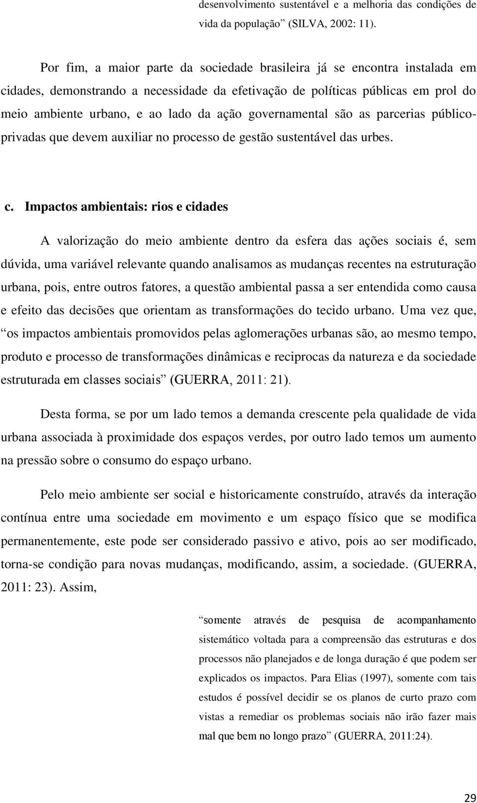 governamental são as parcerias públicoprivadas que devem auxiliar no processo de gestão sustentável das urbes. c.